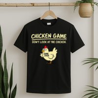 Chicken Game Don't Look At The Chicken Funny Game Over T-Shirt