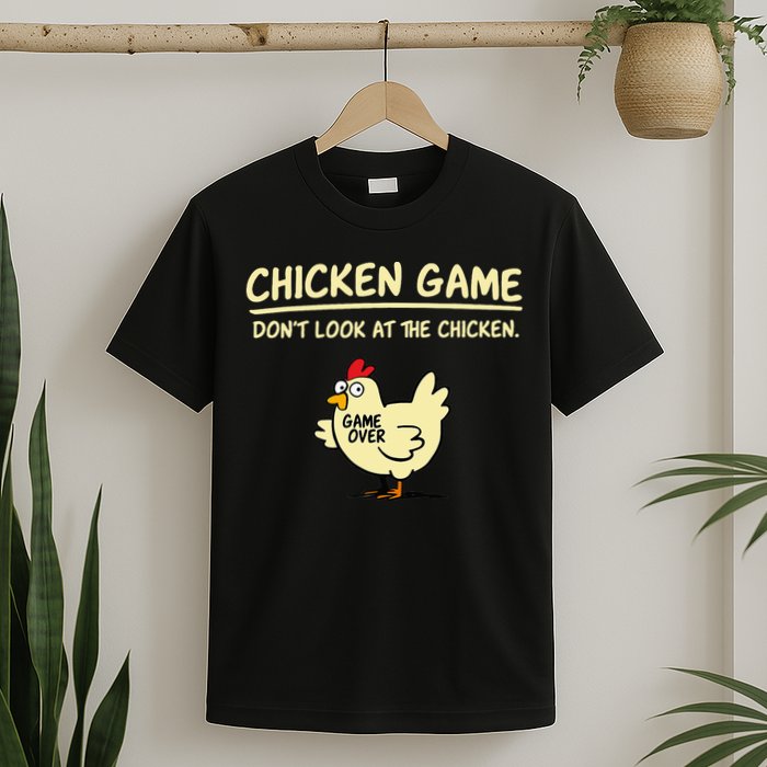 Chicken Game Don't Look At The Chicken Funny Game Over T-Shirt