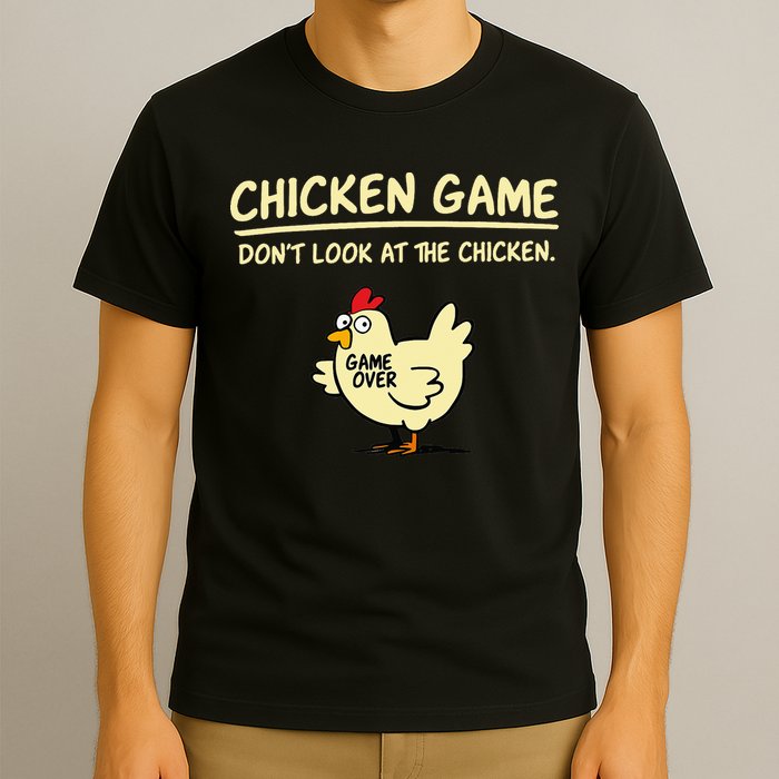 Chicken Game Don't Look At The Chicken Funny Game Over T-Shirt