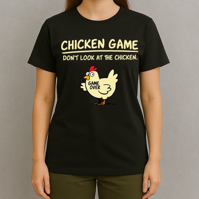 Chicken Game Don't Look At The Chicken Funny Game Over T-Shirt