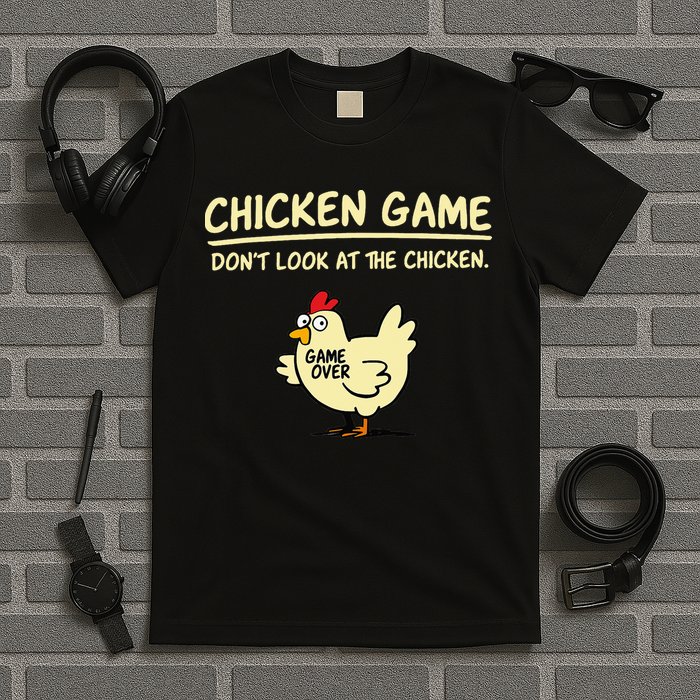 Chicken Game Don't Look At The Chicken Funny Game Over T-Shirt