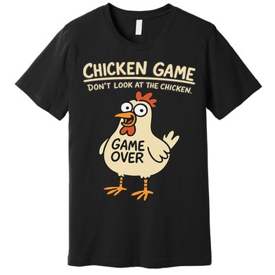 Chicken Game Dont Look At The Chicken Funny Chicken Premium T-Shirt