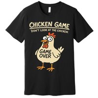 Chicken Game Dont Look At The Chicken Funny Chicken Premium T-Shirt