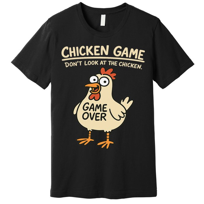 Chicken Game Dont Look At The Chicken Funny Chicken Premium T-Shirt