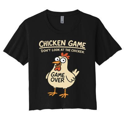 Chicken Game Dont Look At The Chicken Funny Chicken Women's Crop Top Tee
