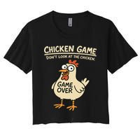 Chicken Game Dont Look At The Chicken Funny Chicken Women's Crop Top Tee