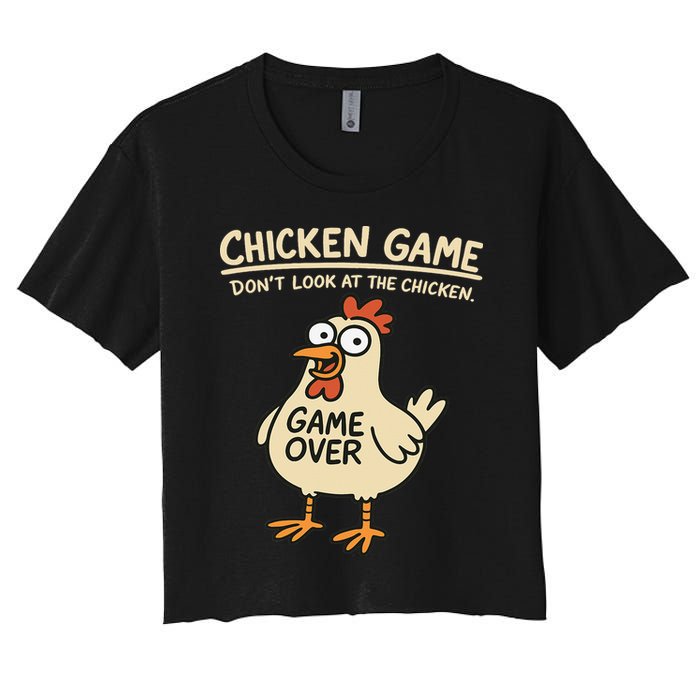 Chicken Game Dont Look At The Chicken Funny Chicken Women's Crop Top Tee