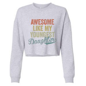 Cool Girl Dad Awesome Like My Youngest Daughter Cropped Pullover Crew