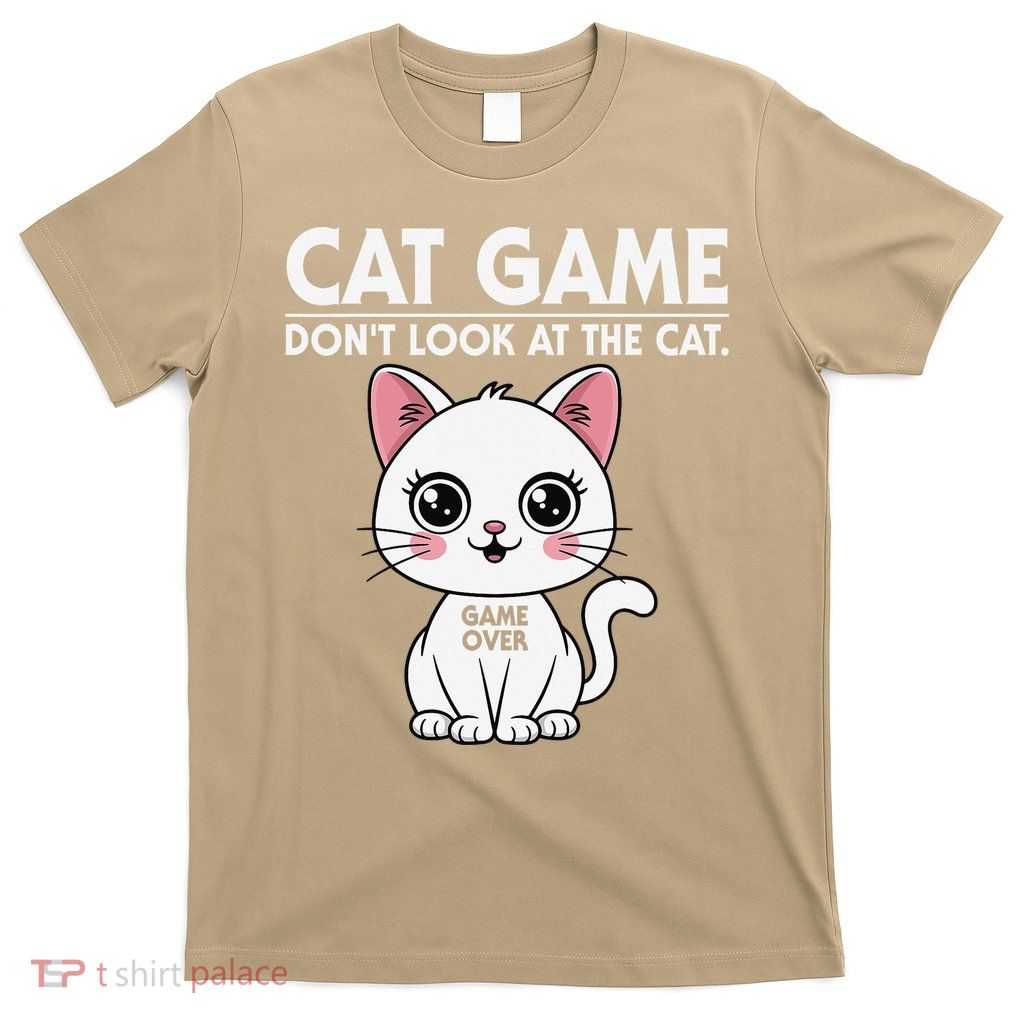 Cat Game Dont Look At The Cat Cute Cat For Women T-Shirt