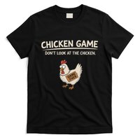Chicken Game DonT Look At The Chicken T-Shirt