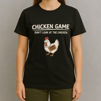 Chicken Game DonT Look At The Chicken T-Shirt