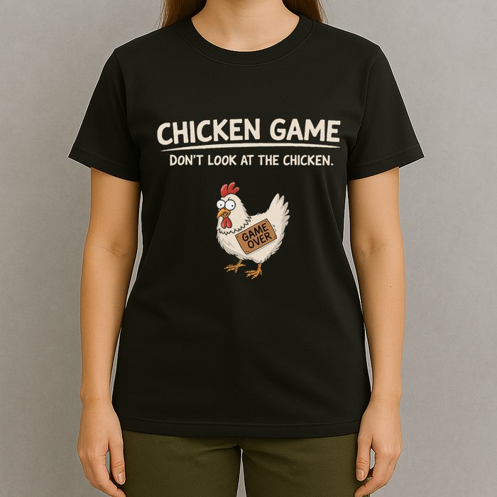 Chicken Game DonT Look At The Chicken T-Shirt