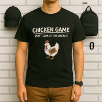 Chicken Game DonT Look At The Chicken T-Shirt