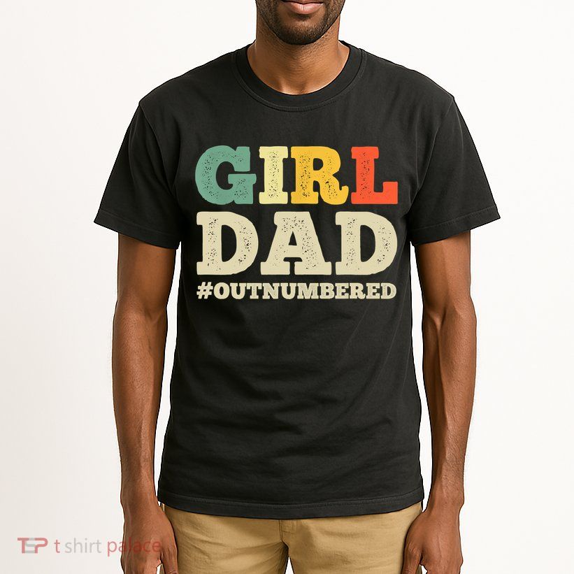 Cool Girl Dad For Father Super Proud Dad Outnumbered Dad Tall T-Shirt