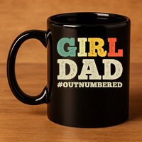 Cool Girl Dad For Father Super Proud Dad Outnumbered Dad 11oz C Handle Ceramic Mug