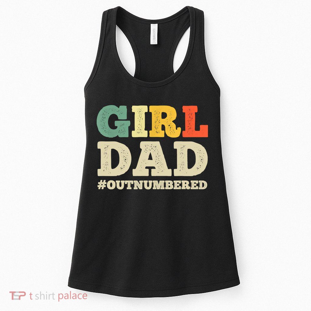 Cool Girl Dad For Father Super Proud Dad Outnumbered Dad Womens Tank Top