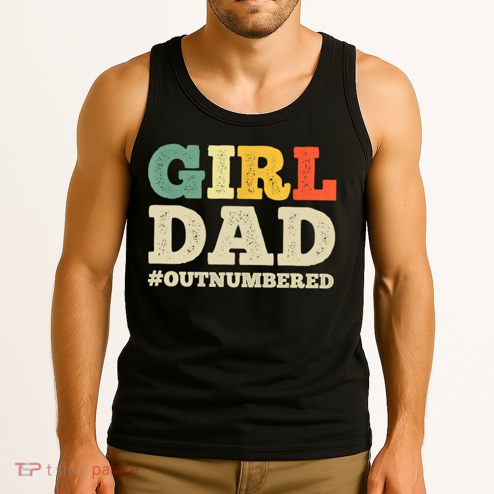 Cool Girl Dad For Father Super Proud Dad Outnumbered Dad Tank Top