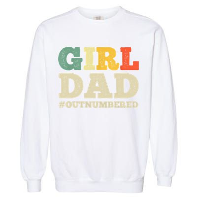 Cool Girl Dad For Father Super Proud Dad Outnumbered Dad Garment-Dyed Sweatshirt
