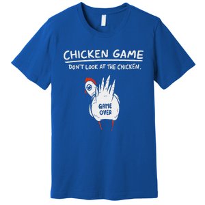 Chicken Game Don’T Look At The Chicken Humour Premium T-Shirt