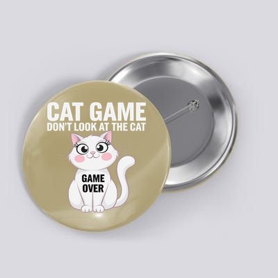 Cat Game Dont Look At The Cat Funny Cat For Women Button