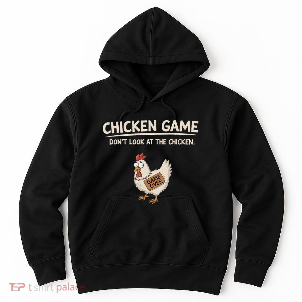 Chicken Game DonT Look At The Chicken Hoodie