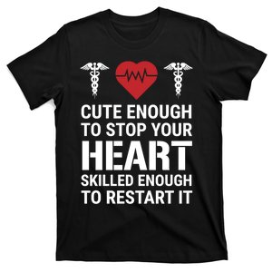 Cute Gift Enough To Stop Your Heart Skilled Medical Doctor Nurse T-Shirt