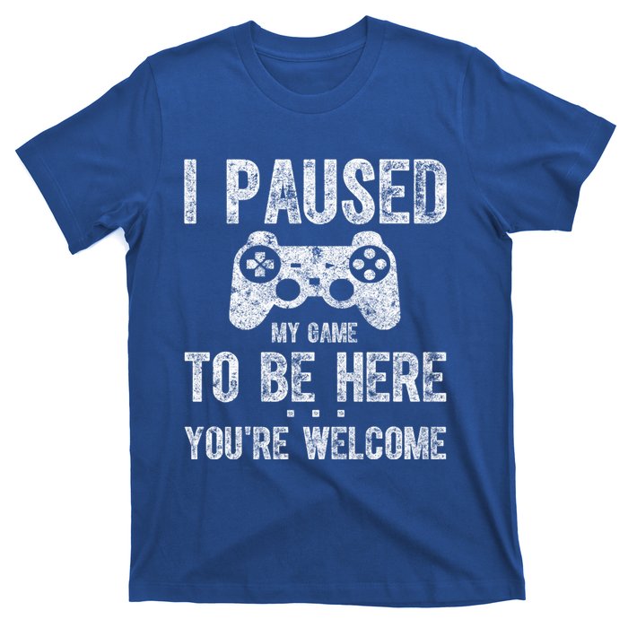 Cute Gamer Funny Gift I Paused My Game To Be Here YouRe Welcome Great Gift T-Shirt