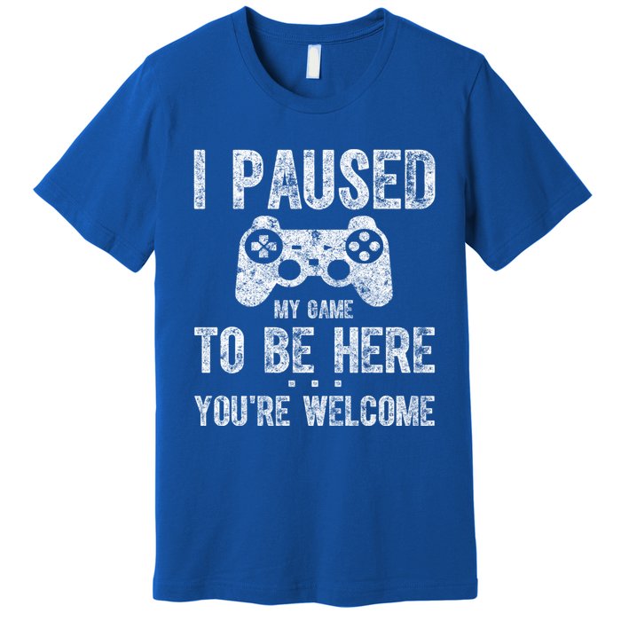 Cute Gamer Funny Gift I Paused My Game To Be Here YouRe Welcome Great Gift Premium T-Shirt