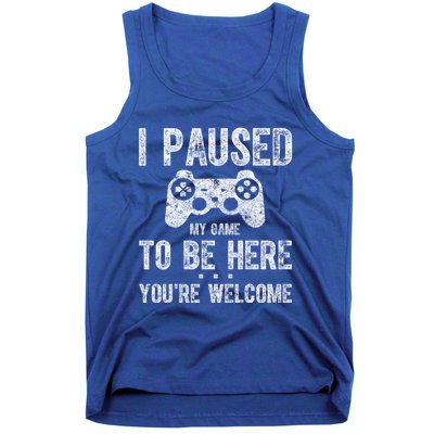 Cute Gamer Funny Gift I Paused My Game To Be Here YouRe Welcome Great Gift Tank Top