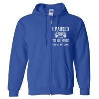 Cute Gamer Funny Gift I Paused My Game To Be Here YouRe Welcome Great Gift Full Zip Hoodie