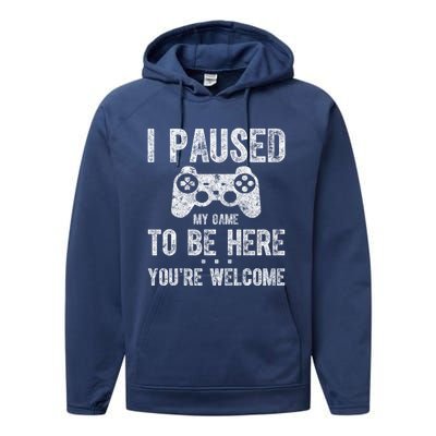 Cute Gamer Funny Gift I Paused My Game To Be Here YouRe Welcome Great Gift Performance Fleece Hoodie