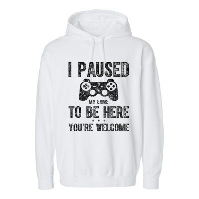 Cute Gamer Funny Gift I Paused My Game To Be Here YouRe Welcome Great Gift Garment-Dyed Fleece Hoodie