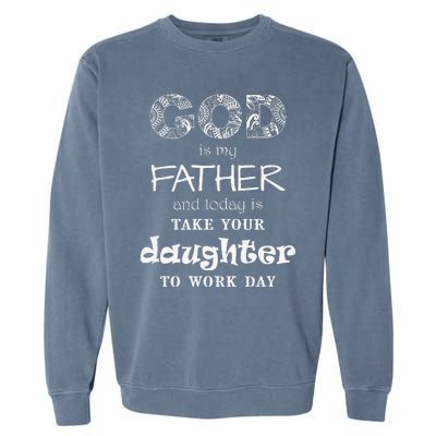 Christian God Father Take Daughter To Work Day (White Text) Garment-Dyed Sweatshirt