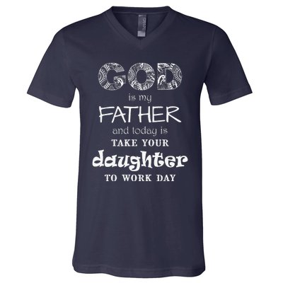 Christian God Father Take Daughter To Work Day (White Text) V-Neck T-Shirt