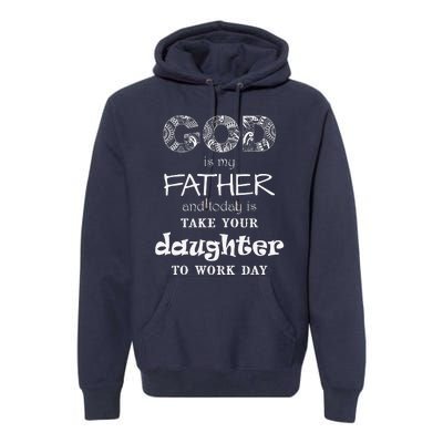 Christian God Father Take Daughter To Work Day (White Text) Premium Hoodie