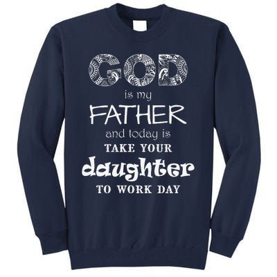 Christian God Father Take Daughter To Work Day (White Text) Tall Sweatshirt