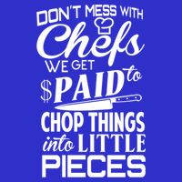 Chefs Gift Funny Dont Mess With Chefs Meaningful Gift For Chefs Gift Long Sleeve Shirt