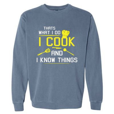 Chef Geek Food FUNNY I COOK AND I KNOW THINGS Garment-Dyed Sweatshirt