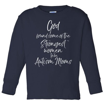 Cute God Found Some Of The Strongest Women To Be Autism Moms Toddler Long Sleeve Shirt