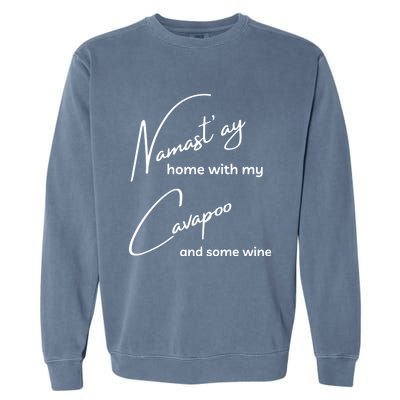 Cavapoo Gift Funny Nama'stay For Yoga And Dog Lovers Gift Garment-Dyed Sweatshirt