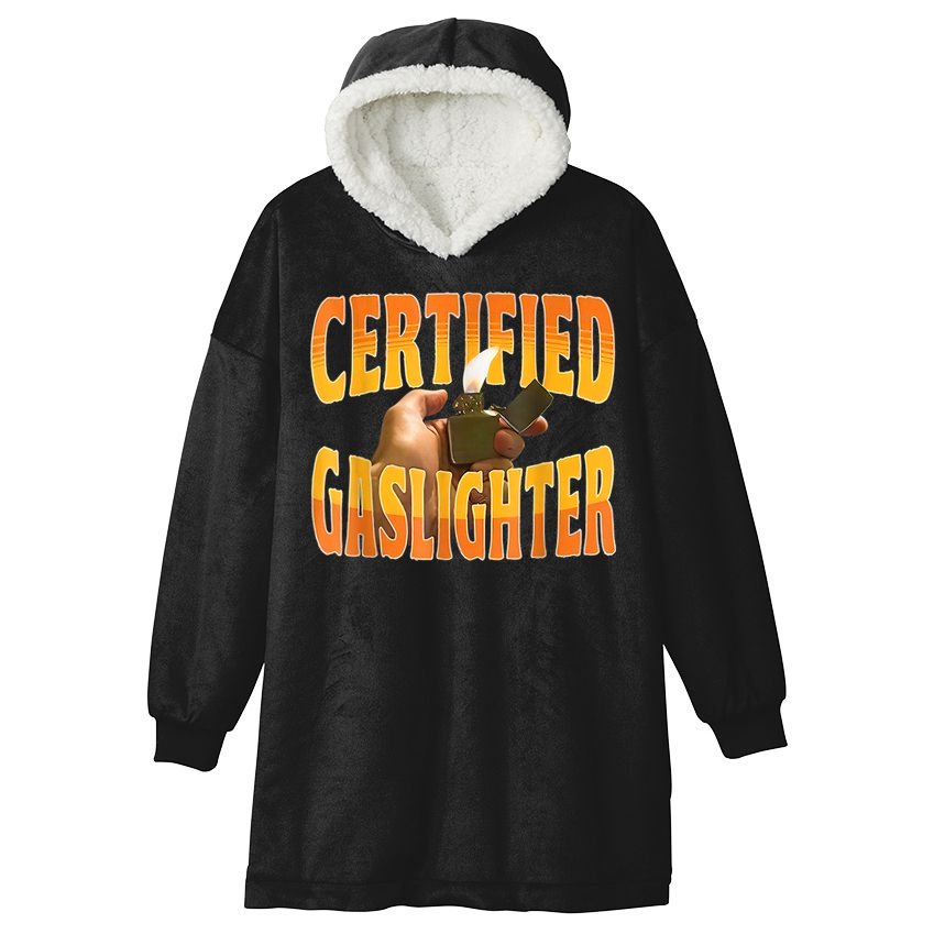 Certified Gaslighter Funny Sarcasm Oddly Specific Meme Hooded Wearable Blanket