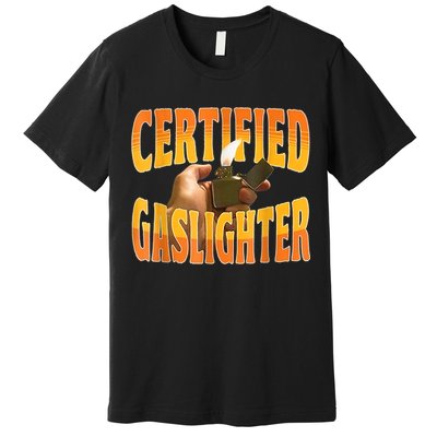 Certified Gaslighter Funny Sarcasm Oddly Specific Meme Premium T-Shirt