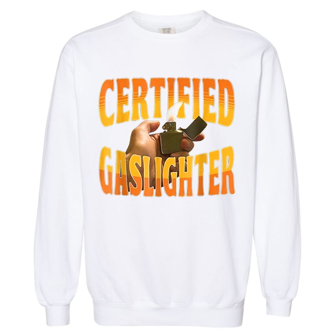 Certified Gaslighter Funny Sarcasm Oddly Specific Meme Garment-Dyed Sweatshirt