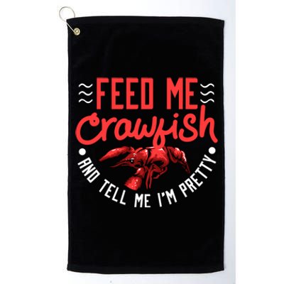 Crawfish Gift Funny Feed Me Tell Me I'm Pretty Meaningful Gift Platinum Collection Golf Towel