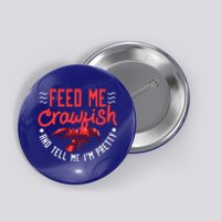 Crawfish Gift Funny Feed Me Tell Me I'm Pretty Meaningful Gift Button