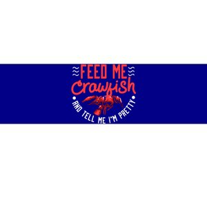 Crawfish Gift Funny Feed Me Tell Me I'm Pretty Meaningful Gift Bumper Sticker