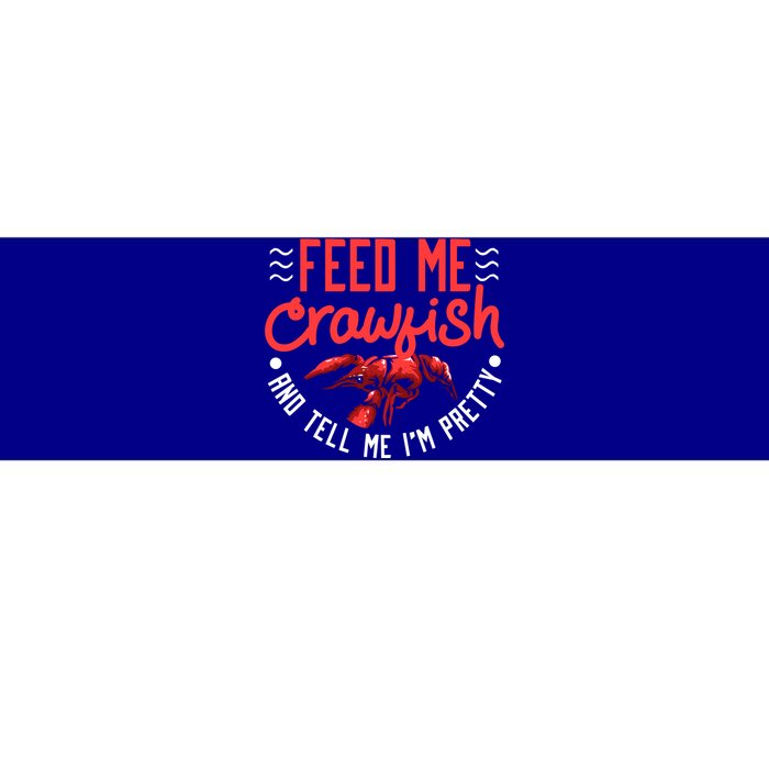 Crawfish Gift Funny Feed Me Tell Me I'm Pretty Meaningful Gift Bumper Sticker