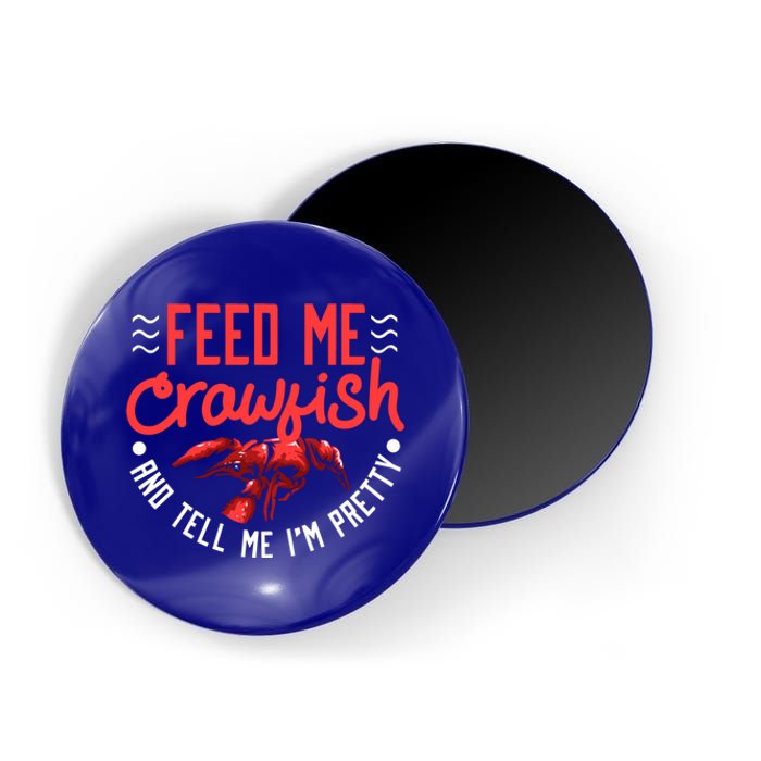 Crawfish Gift Funny Feed Me Tell Me I'm Pretty Meaningful Gift Magnet