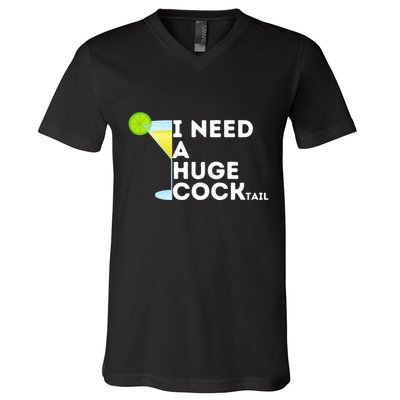 Cocktail Gag Gifts For Women I Need A Huge Cocktail V-Neck T-Shirt