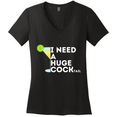 Cocktail Gag Gifts For Women I Need A Huge Cocktail Women's V-Neck T-Shirt